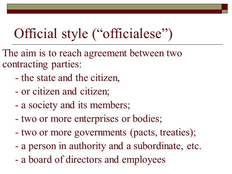 Official style (“officialese”) The aim is to reach agreement between two contracting parties: 